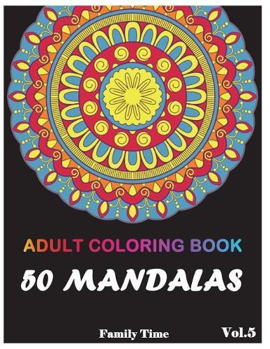 Mandala Adult Coloring Book: 50+ Mandala Images Stress Relieving Patterns Coloring Book For Relaxation, Meditation, Happiness and Relief & Art Color Therapy(Volume 5)