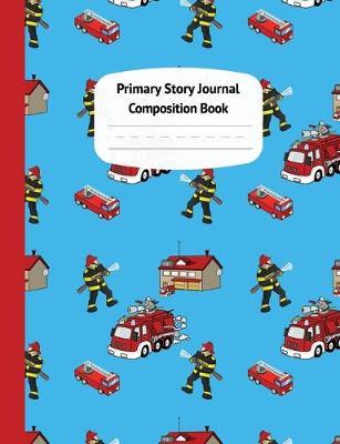 Firetrucks Primary Story Journal Composition Book: Grade Level K-2 Draw and Write, Dotted Midline Creative Picture Notebook Early Childhood to Kindergarten