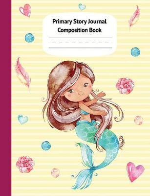 Mermaid Cari Primary Story Journal Composition Book: Grade Level K-2 Draw and Write, Dotted Midline Creative Picture Notebook Early Childhood to Kindergarten (Fantasy Ocean Watercolor Series)
