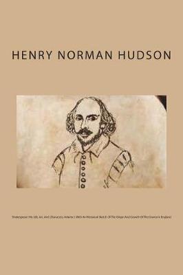 Shakespeare: His Life, Art, and Characters, Volume I. with an Historical Sketch of the Origin and Growth of the Drama in England