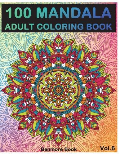 100 Mandala: Adult Coloring Book 100 Mandala Images Stress Management Coloring Book For Relaxation, Meditation, Happiness and Relief & Art Color Therapy(Volume 6)