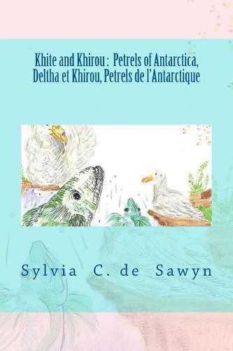 Khite and Khirou, Petrels of Antarctica. Deltha Et Khirou, Petrels de l'Antarctique: Adventure and Cooperation, Bilingual Story, English and French