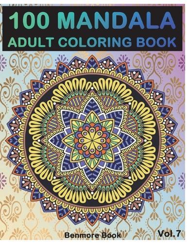 100 Mandala: Adult Coloring Book 100 Mandala Images Stress Management Coloring Book For Relaxation, Meditation, Happiness and Relief & Art Color Therapy(Volume 7)