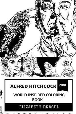 Alfred Hitchcock World Inspired Coloring Book: The Master of Suspense and Psycho Mastermind, Hollywood Cultural Icon and Greatest Filmaker in History Inspired Adult Coloring Book