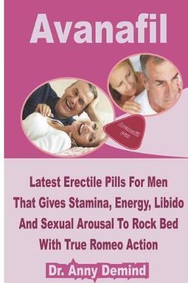 Avanafil: Latest Erectile Pills for Men That Gives Stamina, Energy, Libido and Sexual Arousal to Rock Bed with True Romeo Action