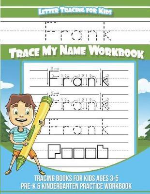 Frank Letter Tracing for Kids Trace my Name Workbook: Tracing Books for Kids ages 3 - 5 Pre-K & Kindergarten Practice Workbook
