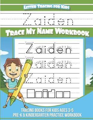 Zaiden Letter Tracing for Kids Trace My Name Workbook: Tracing Books for Kids Ages 3 - 5 Pre-K & Kindergarten Practice Workbook