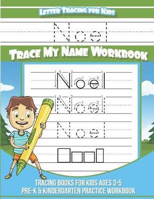 Noel Letter Tracing for Kids Trace my Name Workbook: Tracing Books for Kids ages 3 - 5 Pre-K & Kindergarten Practice Workbook