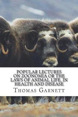 Popular Lectures on Zoonomia Or The Laws of Animal Life, in Health and Disease