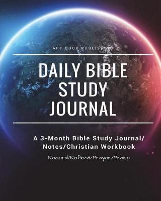 Daily Bible Study Journal: 90 Days Bible Study Journal/Notes/Christian Workbook (Record/Reflect/Prayer/Praise), Inspirational Daily Bible Study Tool for Christian