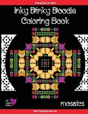 Inky Dinky Doodle Coloring Book - Mosaics - Coloring Book for Adults & Kids!: Mosaics, Mandalas, and Hidden Creatures