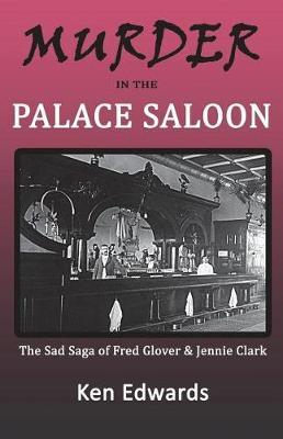 Murder in the Palace Saloon: The Sad Saga of Fred Glover and Jennie Clark