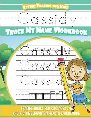 Cassidy Letter Tracing for Kids Trace My Name Workbook: Tracing Books for Kids Ages 3 - 5 Pre-K & Kindergarten Practice Workbook