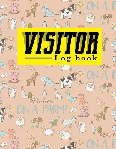 Visitor Log Book: Guest Book, Visitor Sign In Book, Visitor Logbook, Visitors Guest Book, For Signing In and Out, 8.5 x 31, Cute Farm Animals Cover