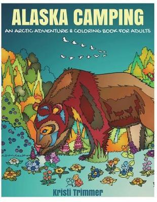 Alaska Camping: An Arctic Adventure & Coloring Book for Adults