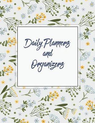 Daily Planners and Organizers: Daily Weekly and Monthly, Yearly Calendar Planner, Daily Weekly Monthly Planner, Organizer, Agenda and Calendar 242 Pages Large 8.5  X 11