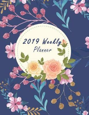 2019 Weekly Planner: Weekly View Planners (Calendars, Planners & Personal Organizers) Daily Journal Planner, 12 Months Calendar, Schedule Planner, Agenda Planner a Year,12 Month, January 2019 to December 2019 242 Pages Large 8.5  X 11