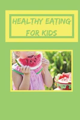 Healthy Eating for Kids: Healthy Cookbook for Kids, Healthy Recipes for Children, 6 X 9 Create Your Own Cookbook
