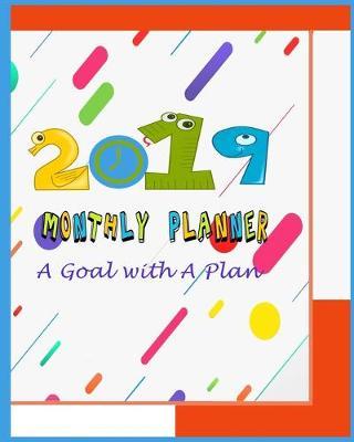 2019 Monthly Planner A Goal with a plan: Undated 2019 Planner: Calendar Schedule Organizer and Journal Notebook With Inspirational Quotes, yearly, monthly