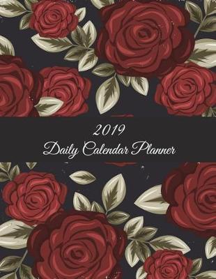 2019 Daily Calendar Planner: Red Rose Flowers, Daily Calendar Book 2019, Weekly/Monthly/Yearly Calendar Journal, Large 8.5  x 11  365 Daily journal Planner, 12 Months Calendar, schedule planner, Agenda Planner, Calendar Schedule Organizer