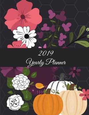 2019 Yearly Planner: Yearly Calendar Book 2019, Weekly/Monthly/Yearly Calendar Journal, Large 8.5  X 11  365 Daily Journal Planner, 12 Months Calendar, Schedule Planner, Agenda Planner, Calendar Schedule Organizer