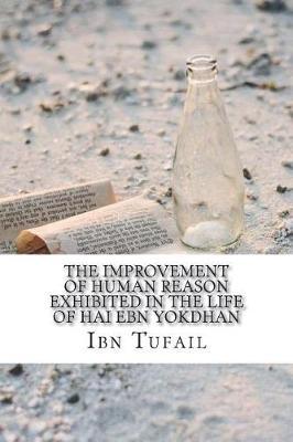 The Improvement of Human Reason - Exhibited in the Life of Hai Ebn Yokdhan