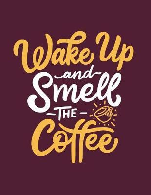 Wake Up and Smell the Coffee: Wake Up and Smell the Coffee on Red Cover (8.5 X 11) Inches 110 Pages, Blank Unlined Paper for Sketching, Drawing, Whiting, Journaling & Doodling