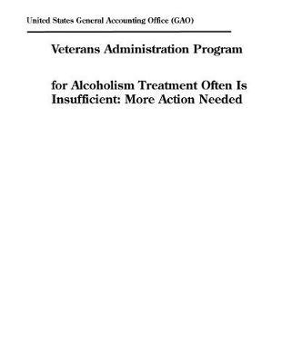 Veterans Administration Program for Alcoholism Treatment Often Is Insufficient: More Action Needed