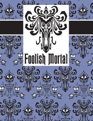 Foolish Mortal Journal 140 Pages 8.5  X 11: Haunted Wallpaper Blank Book Sketch Book Diary