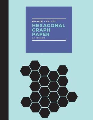 Hexagonal Graph Paper: 120 Page Notebook, 0.5  Sides, Hexagon Paper for Organic Chemistry, Tiling, Designing, Games, Creative Projects