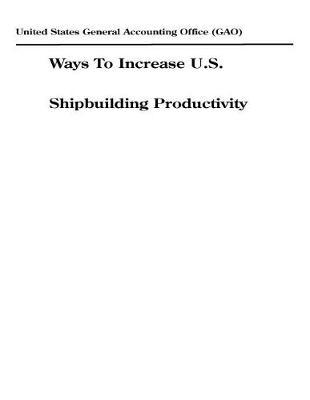 Ways to Increase U.S. Shipbuilding Productivity