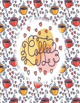 Coffee: Coffee time on white cover (8.5 x 11) inches 110 pages, Blank Unlined Paper for Sketching, Drawing, Whiting, Journaling & Doodling