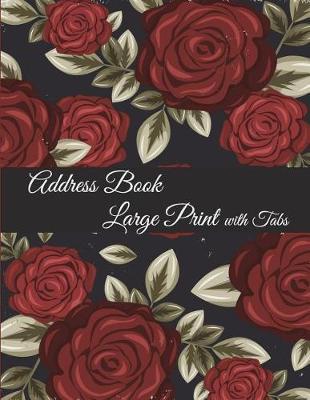 Address Book Large Print with Tabs: Red Flowers, Address Book with Birthdays and Anniversaries, Tabs Book large print 8.5  x 11  Organizer & Address Book for Phone Numbers, Email Contact, Birthdays & Alphabetical Organizer Journal Notebook