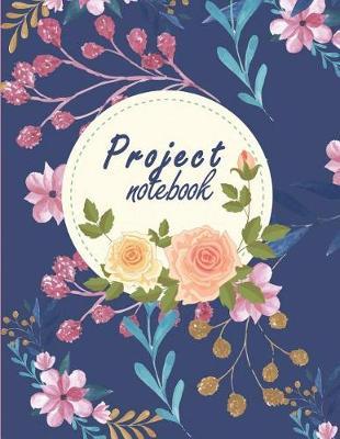 Project Notebook: Organize Notes, Ideas, Follow Up, Project Management, Business Planner Notebook 120 Pages 8.5 X 11