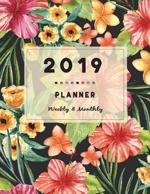 2019 Weekly and Monthly Planner: Academic Notebook, Calendar Schedule Organizer and Journal, Hourly, Daily, Weekly, Monthly, Yearly, Portable Format, Floral Lettering Cover (Jan 2019 - Dec 2019)