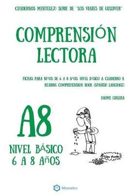 Cuadernos de comprension lectora para ninos de 6 a 8 anos.: Nivel Basico A-8. Los viajes de Gulliver.