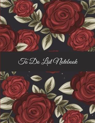 To Do List Notebook: Red Rose Flowers, Schedule Diary To Do List Large Print 8.5  x 11  Daily To Do Planner, Office School Task Time Management Notebook