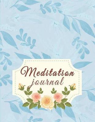 Meditation Journal: Mindfulness Daily Planner, Meditation Journals to Write In, Daily Mindfulness Planner for Manage Anxiety, Worry and Stress 120 Pages Large Print 8.5 X 11
