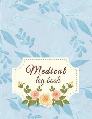 Medical log book: Daily Medicine Reminder Tracking, Healthcare, Health Medicine Reminder Log, Treatment History 120 Pages Large Print 8.5  x 11