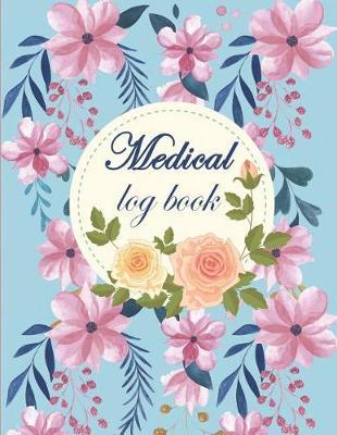 Medical log book: Daily Medicine Reminder Tracking, Healthcare, Health Medicine Reminder Log, Treatment History 120 Pages Large Print 8.5  x 11