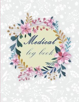 Medical log book: Daily Medicine Reminder Tracking, Healthcare, Health Medicine Reminder Log, Treatment History 120 Pages Large Print 8.5  x 11