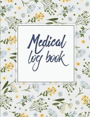 Medical Log Book: Daily Medicine Reminder Tracking, Healthcare, Health Medicine Reminder Log, Treatment History 120 Pages Large Print 8.5 X 11