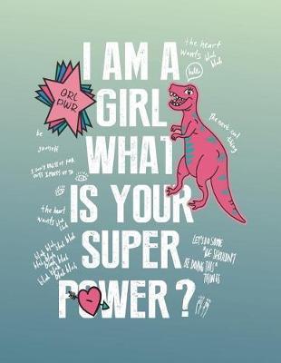 I am a girl: I am a girl what is your super green cover and Lined pages, Extra large (8.5 x 11) inches, 110 pages, White paper
