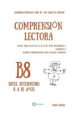 Cuadernos de comprension lectora para ninos de 8 a 10 anos.: Nivel Intermedio B-8. Los viajes de Gulliver.