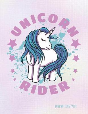 Unicorn Rider Handwriting Paper: School Teachers, Pre-K, Kindergarten, First and Second Grade Students, Creative Journal, Primary Handwriting Paper Notebook, 100 Pages 8.5  X 11