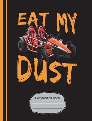 Go Kart Eat My Dust Composition Notebook: Racing Fans Graph Journal, 4x4 Quad Ruled Graph Paper, School Math Teachers, Students, 200 Graph Pages (7.44  X 9.69 )