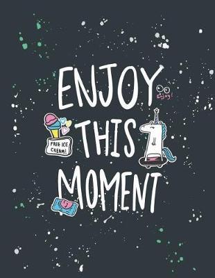 Enjoy this moment: Enjoy this moment on green cover and Lined pages, Extra large (8.5 x 11) inches, 110 pages, White paper