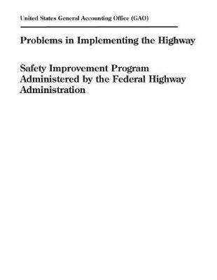Problems in Implementing the Highway Safety Improvement Program Administered by the Federal Highway Administration