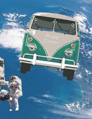 Happy Camper: 8.5 X 11 Fun Journal Wide Ruled Paper Notebook, Appreciation Gift, Quote Book or Diary Unique Inspirational Gift for Independent Minded Writers, Novelists, Authors, Friends, Teachers or Artists