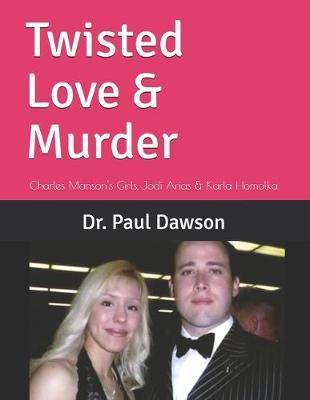 Twisted Love & Murder: Charles Manson's Girls, Jodi Arias & Karla Homolka